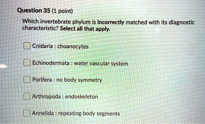 SOLVED: Question 35 (1 point) Which invertebrate phylum is incorrectly