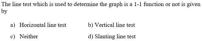 SOLVED: The line test which is used to determine the graph is a 1-l ...