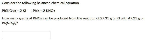 Consider The Following Balanced Chemical Equation Pb No3 2 2 Ki Pbi2 2 Kno3 How Many