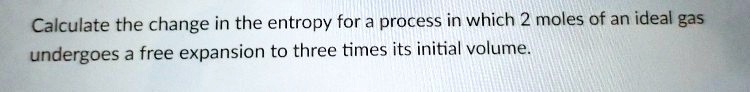 calculate the change in the entropy for a process in which 2 moles of ...
