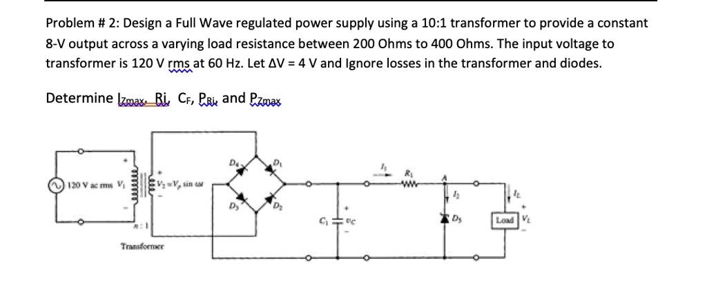 SOLVED: Problem #2: Design a Full Wave regulated power supply using a ...