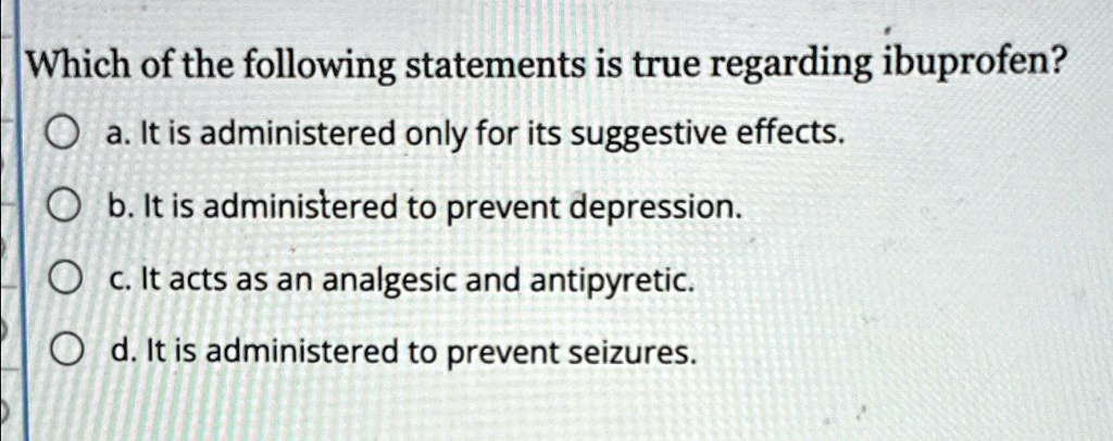 Which Statement Is True Regarding Antipsychotic Medications which of the following statements is true regarding ibuprofen a it is