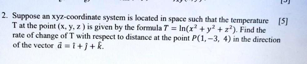 Solved Lo 2 Suppose An Xyz Coordinate System Is Located In Space Such That The Temperature Tat The Point X 5 2 Is Given By The Formula T In X2 Y2