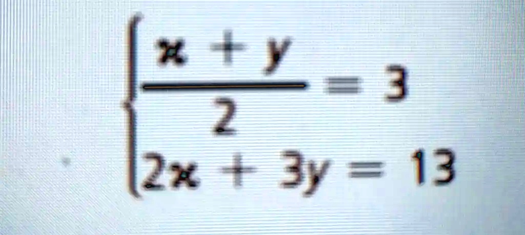  (x+y)/(2) = 3
 2x + 3y = 13 