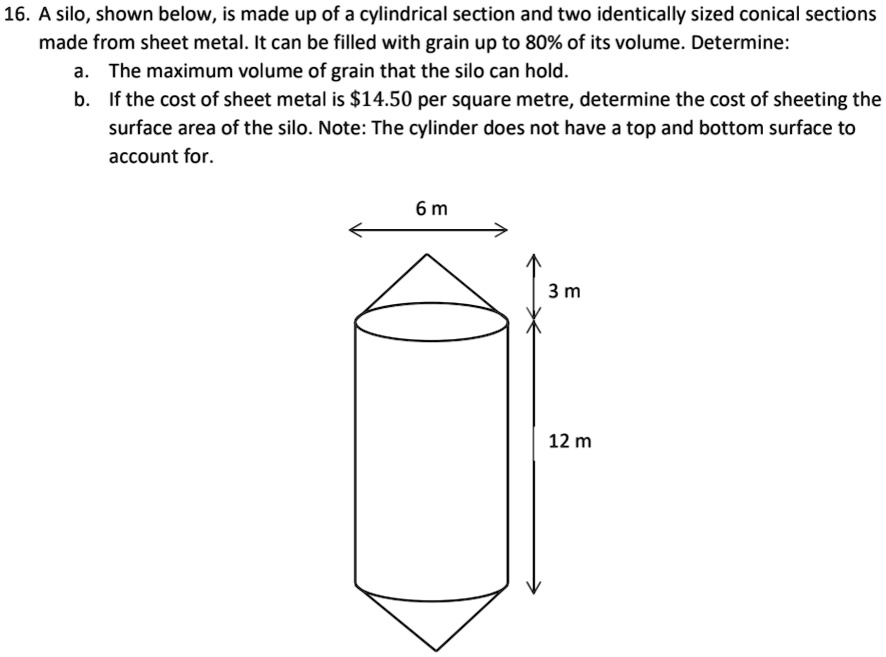 SOLVED 16. silo, shown below, is made up of a cylindrical section and two identically sized