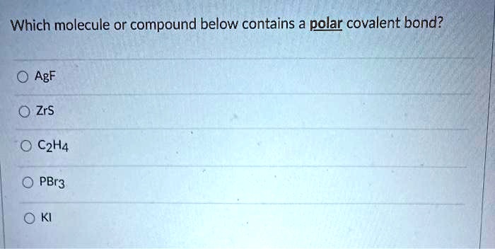 SOLVED Which molecule or compound below contains a polar covalent