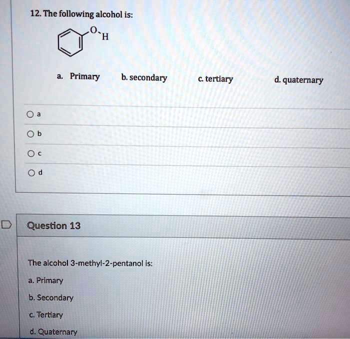 SOLVED: 12 The Following Alcohol Is: Primary B. Secondary Tertiary D ...