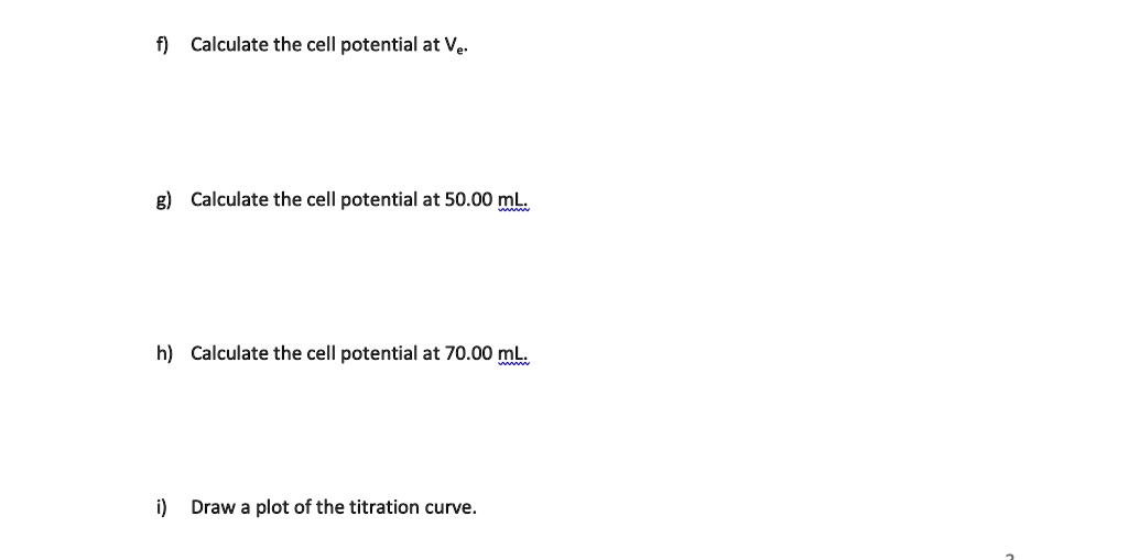 Calculate the cell potential at Ve= Calculate the cell potential at 50. ...