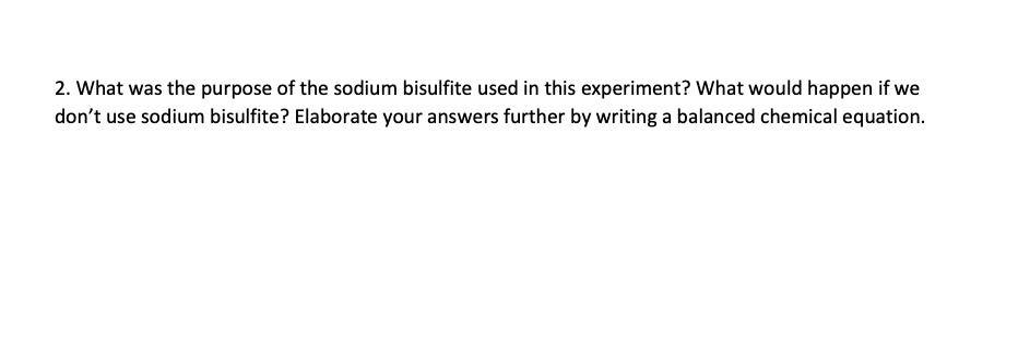 SOLVED: 2. What was the purpose of the sodium bisulfite used in this ...