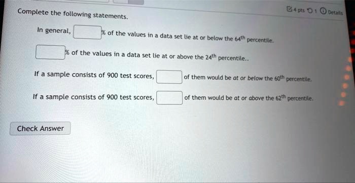 SOLVED: Complete the following statements. In general, 64% of the ...