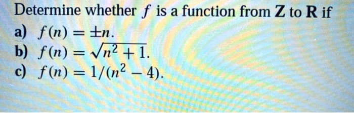 Determine whether f is a function from Z to R if a) f(n)