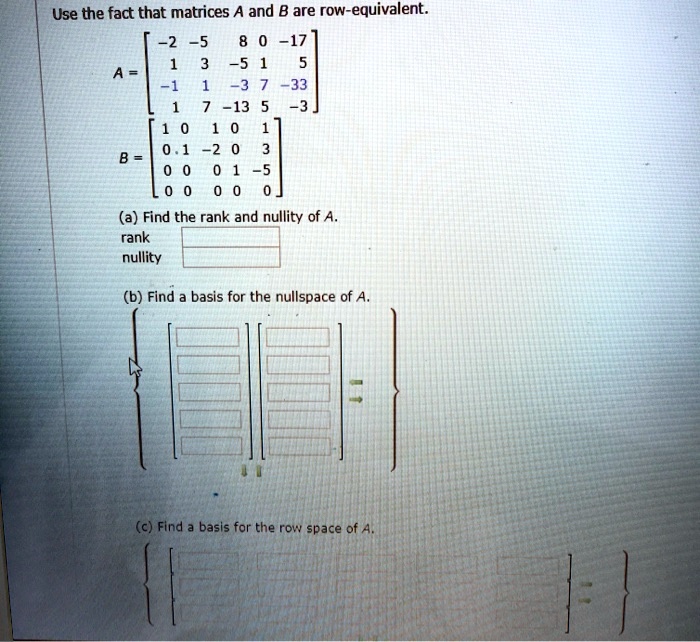 SOLVED: Use the fact that matrices A and B are row-equivalent: -5 -17 ...