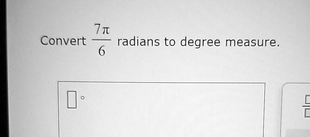 Convert frac7pi6 radians to degree measure.