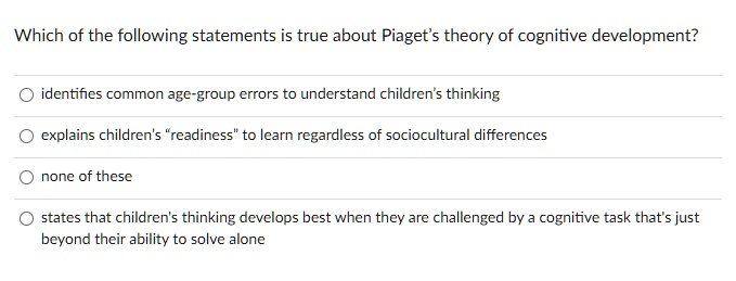 SOLVED Which of the following statements is true about Piaget s