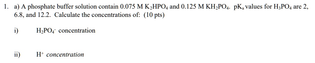 SOLVED: a) A phosphate buffer solution contain 0.075 M K,HPO4 and 0.125 ...