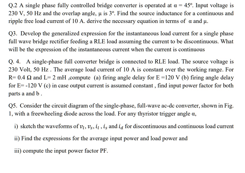 [GET ANSWER] q2 a single phase fully controlled bridge converter is ...