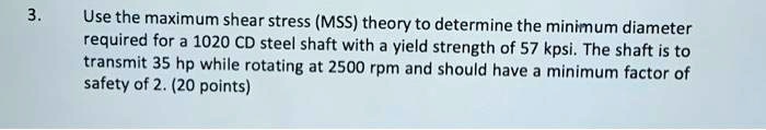 SOLVED: Use the maximum shear stress (MSS) theory to determine the ...