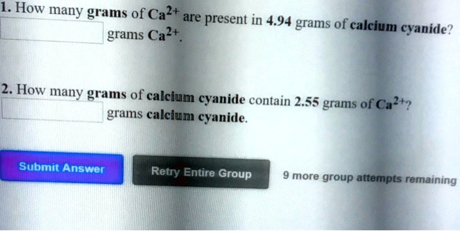 Solved 1 How Many Grams Of Cal Are Grams Calt Present In 4 94 Grams Of Calcium Cyanide 2 How Many Grams Of Calcium Cyanide Contain 2 55 Grams Of Calt Grams Calcium Cyanide Submit