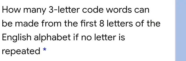 How many 3-letter code words can be made from the first 8 letters of the English alphabet if no letter is repeated *
