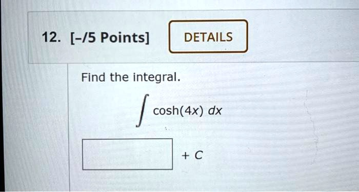 SOLVED: Find the integral of cosh(4x) dx + C.