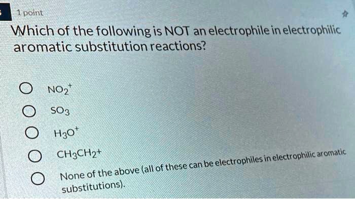 SOLVED: 1 point Which of the following is NOT an electrophile in