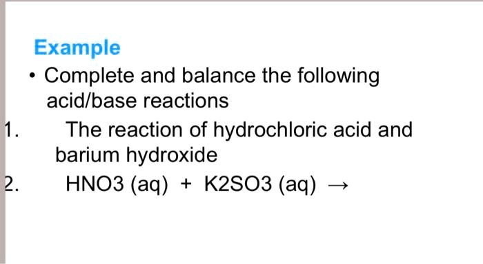 Example • Complete and balance the following acid/base...