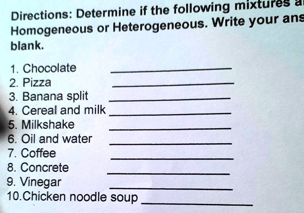 SOLVED Determine if the following mixtures are homogeneous or heterogeneous. Directions