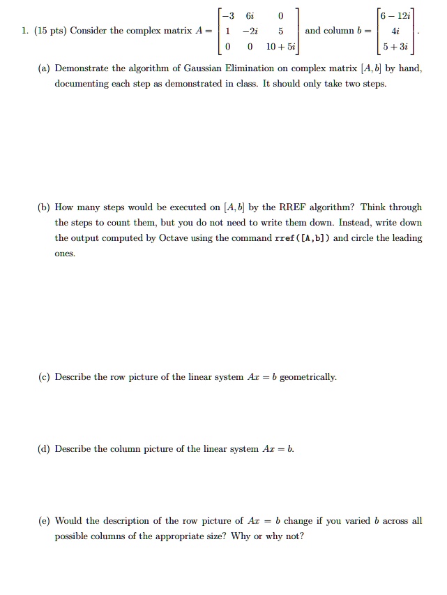 1. (15 pts) Consider the complex matrix A = and column b = . (a ...