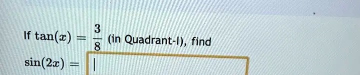 If tan(x) = (3)/(8) (in Quadrant-I), find sin(2x) =