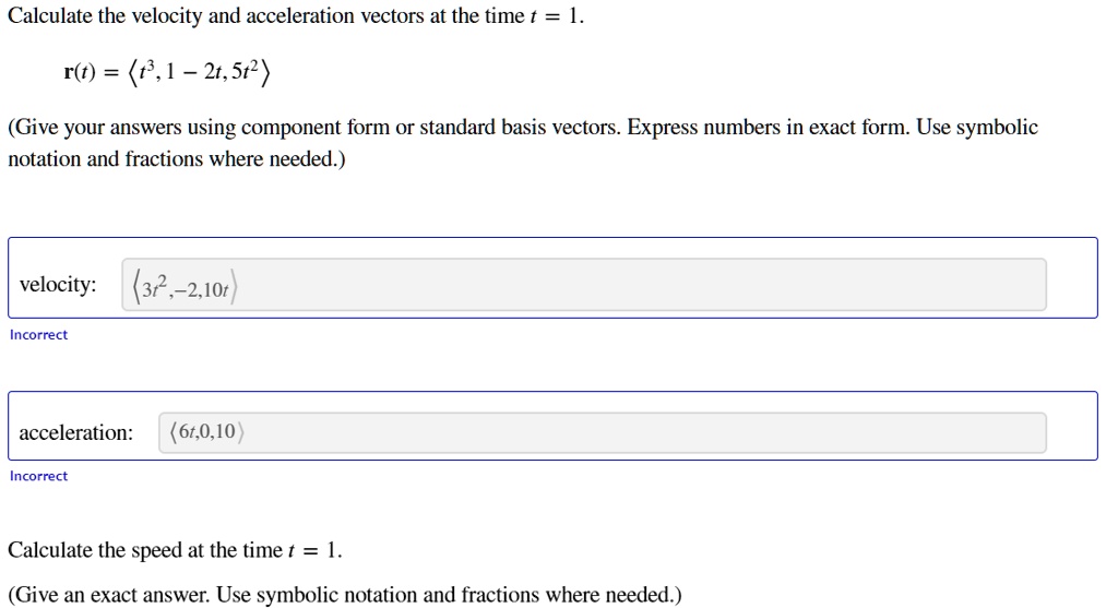 SOLVED: Calculate the velocity and acceleration vectors at the time t ...