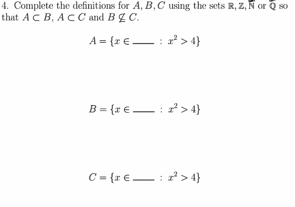4 complete the definitions for a b c using the sets r z n or q so that a subset b a subset c and b notsubset c a x in  x2 4 b x in  x2 4 c x in  x2 4 04298