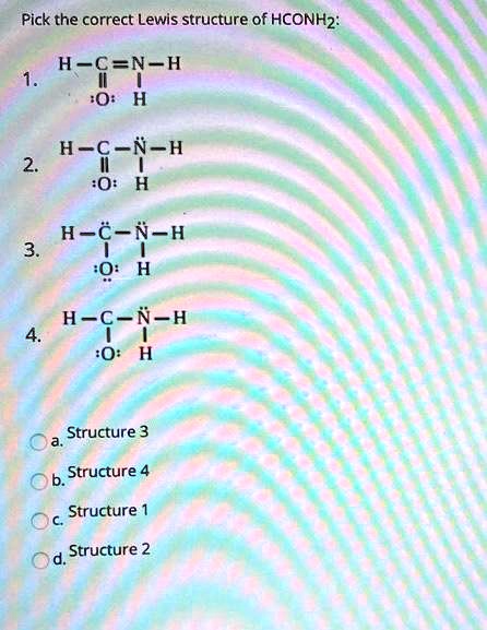 SOLVED: Pick the correct Lewis structure of HCONH2: H-C=N-H H-C-N-H H-C