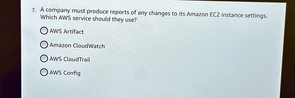 7. A company must produce reports of any changes to its Amazon EC2 ...