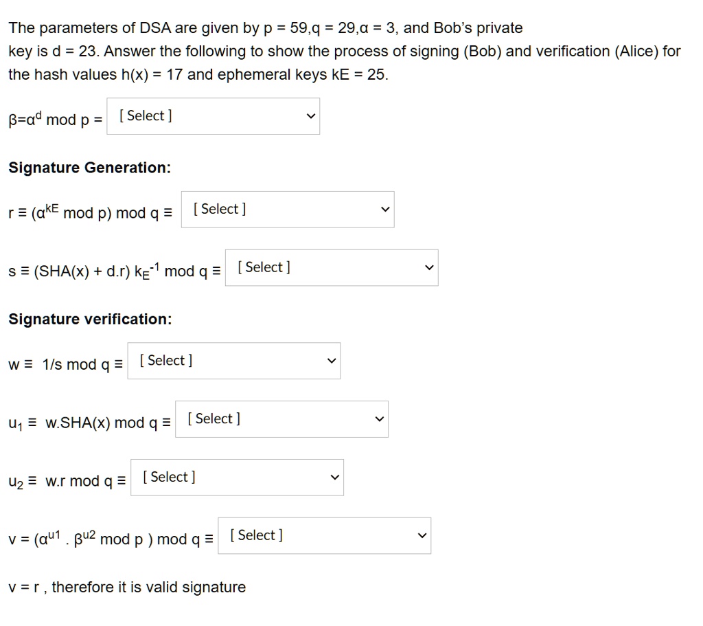 SOLVED The parameters of DSA are given by p = 59,q = 29,a = 3, and Bob