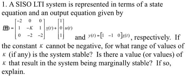 SOLVED: A SISO LTI system is represented in terms of a state equation ...