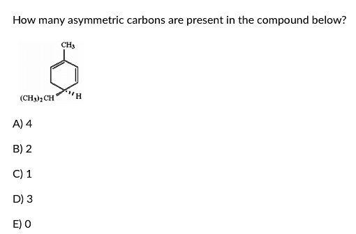 how many asymmetric carbons are present in the compound below chh ch a