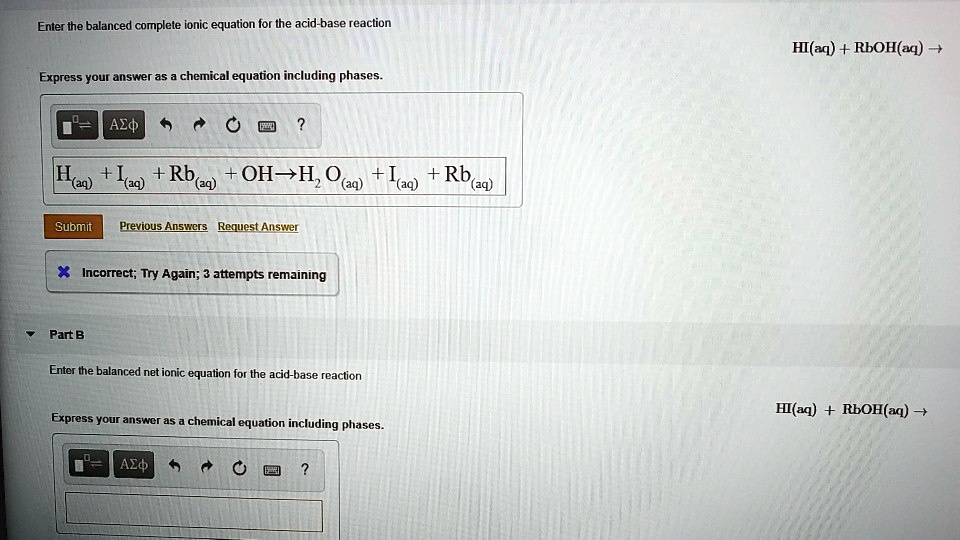 Solved Enter The Balanced Complete Ionic Equation For The Acid Base Reaction Hi Aq Rboh Aq