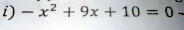 -x^2 + 9x + 10 = 0