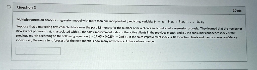 d question 3 10 pts multiple regression analysis regression model with more than one independent predicting variable y a b1x1 b2x2 bnxn suppose that a marketing firm collected data over the  79026