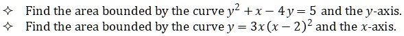 Find the area bounded by the curve y^2 + x - 4y = 5 and the y-axis.
Find the area bounded by the curve y = 3x(x - 2)^2 and the x-axis.