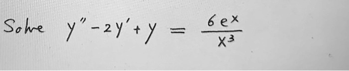 Solve y” - 2y' + y = (6e^x) / x^3