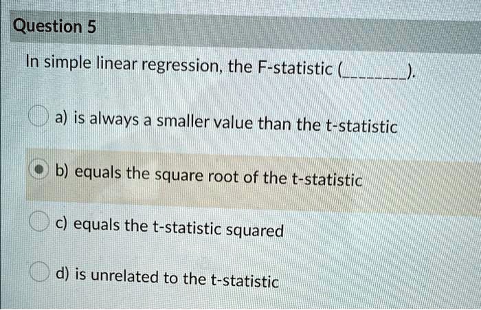 SOLVED: Question 5 In simple linear regression, the F-statistic a) is ...