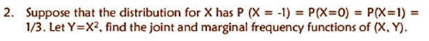 2. Suppose that the distribution for X has P (X = -1)