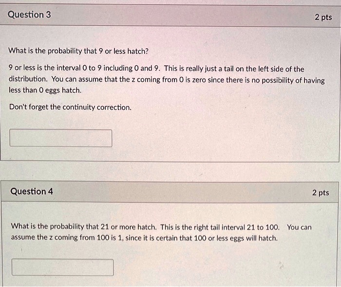 SOLVED: Question 3 2 pts What is the probability that or less hatch? 9 ...