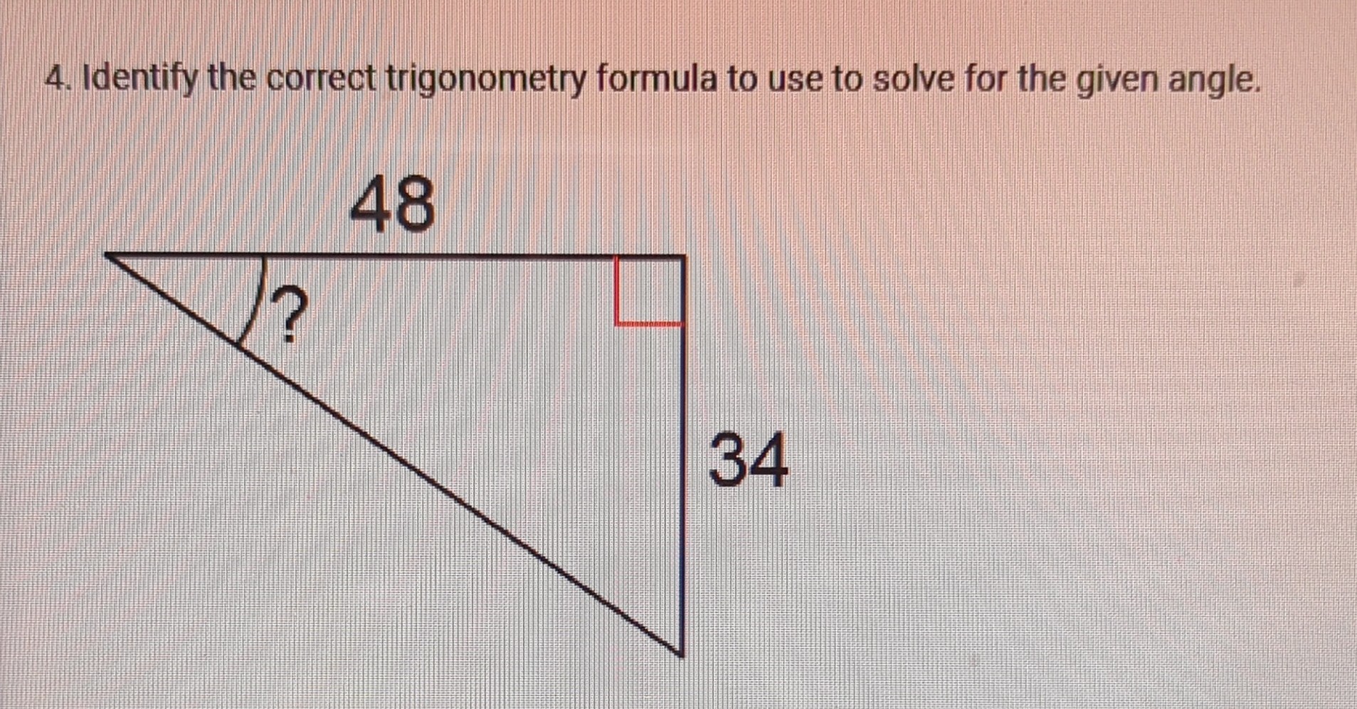 Solved 4 Identify The Correct Trigonometry Formula To Use To Solve