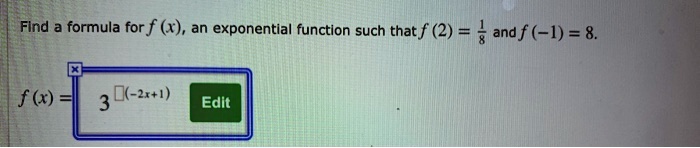 Find a formula for f(x), an exponential function such that f(2) = (1)/(8) and f(-1) = 8.