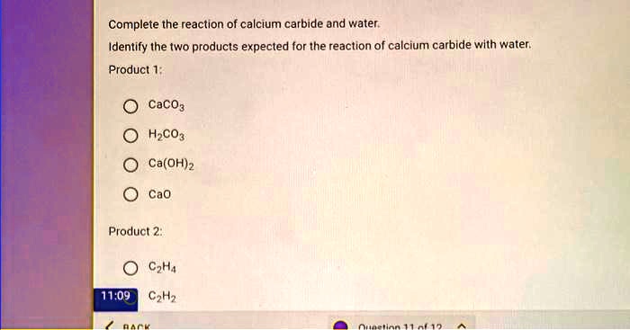 SOLVED Complete the reaction of calcium carbide and water