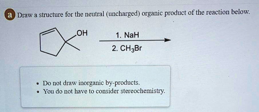 SOLVED: Draw a structure for the neutral (uncharged) organic product of