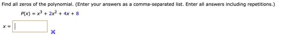 Find all zeros of the polynomial. (Enter your answers as a comma-separated list. Enter all answers including repetitions.)
P(x) = x^3 + 2x^2 + 4x + 8
x =