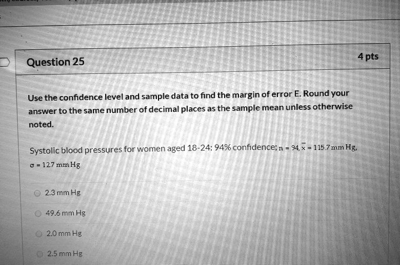4 pts question 25 use the confidence level and sample data to find the margin of error e round your answer to the same number of decimal places as the sample mean unless otherwise noted syst 54507